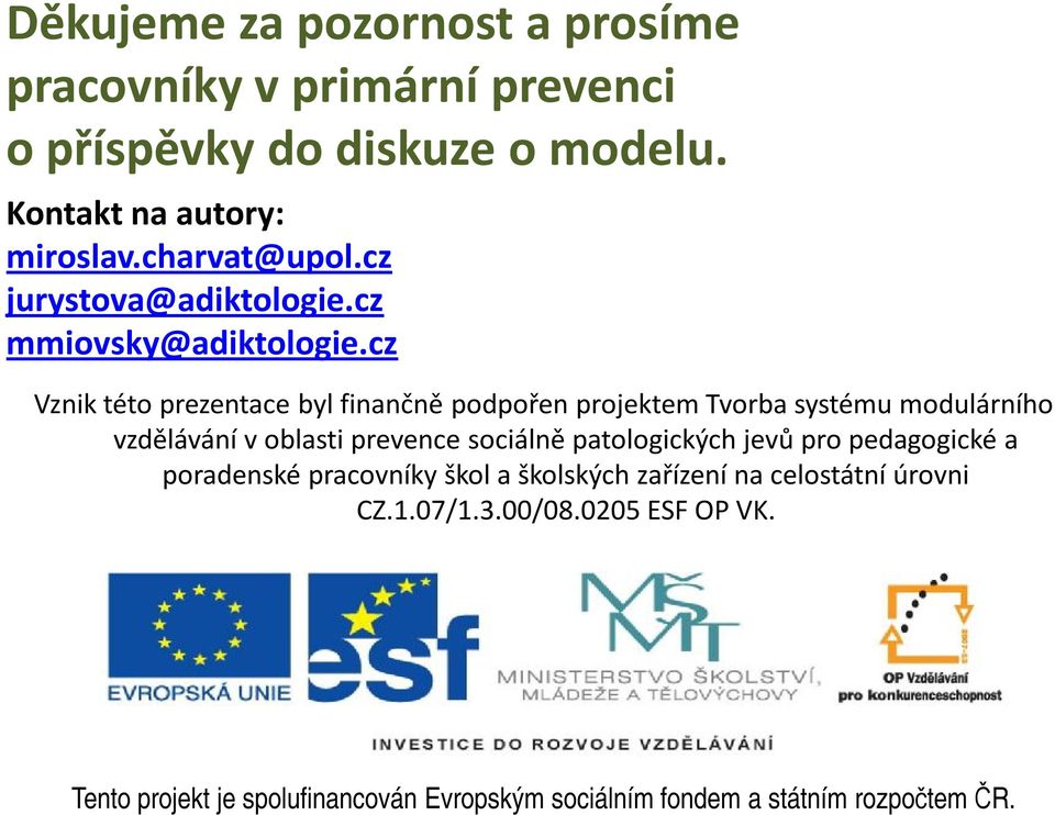 cz Vznik této prezentace byl finančně podpořen projektem Tvorba systému modulárního vzdělávání voblasti prevence sociálně