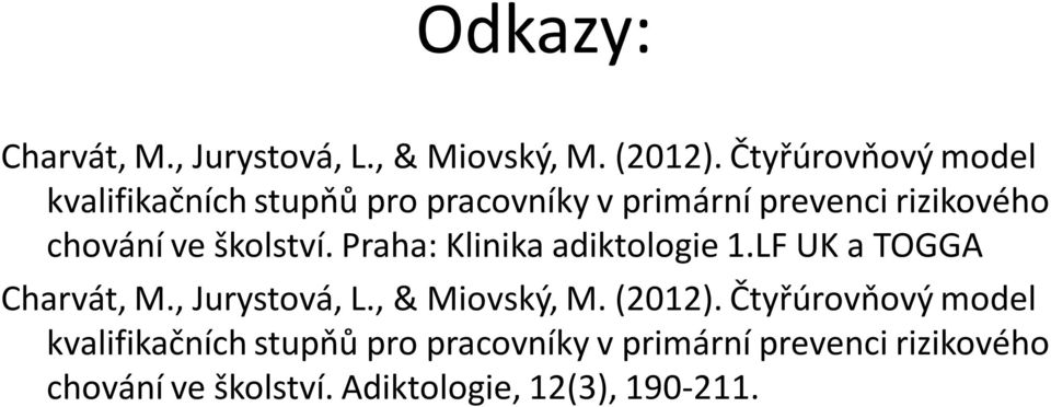 školství. Praha: Klinika adiktologie 1.LF UK a TOGGA Charvát, M., Jurystová, L., & Miovský, M.