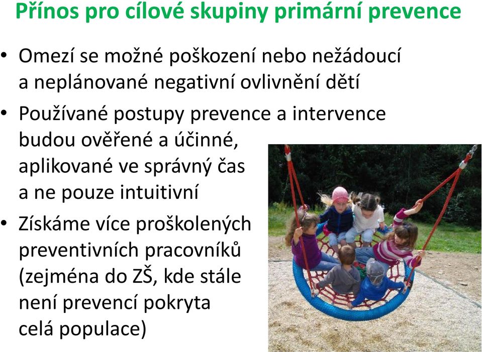 ověřené a účinné, aplikované ve správný čas a ne pouze intuitivní Získáme více