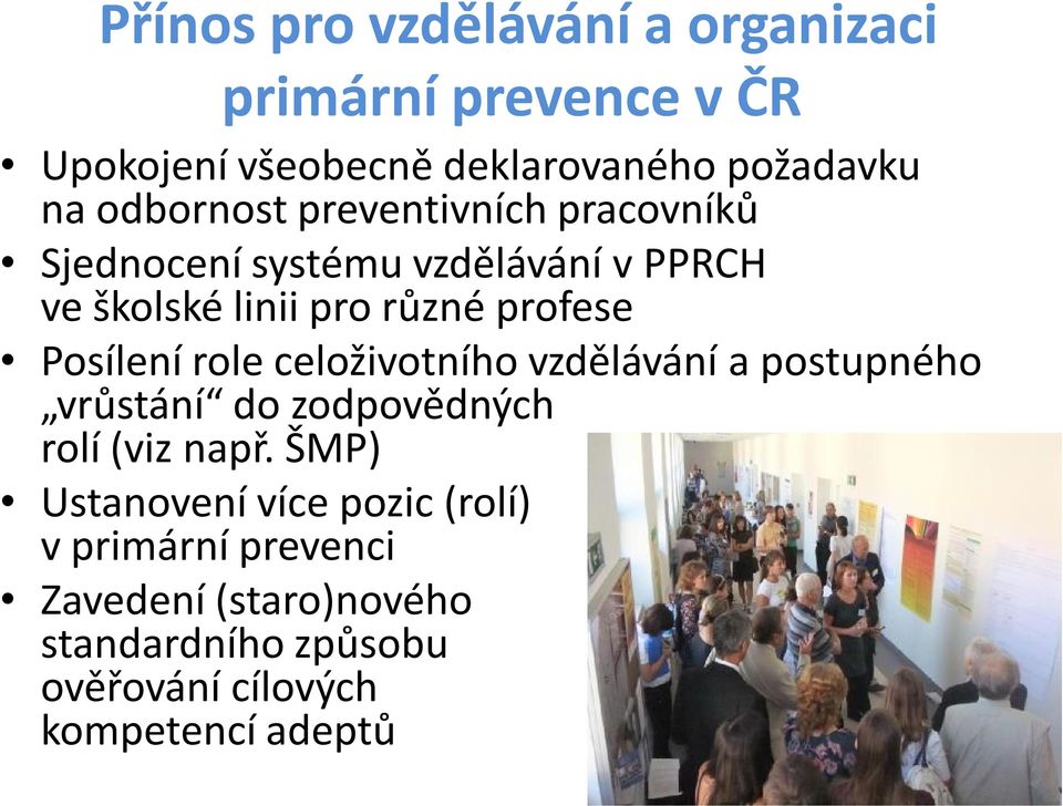 Posílení role celoživotního vzdělávání a postupného vrůstání do zodpovědných rolí (viz např.