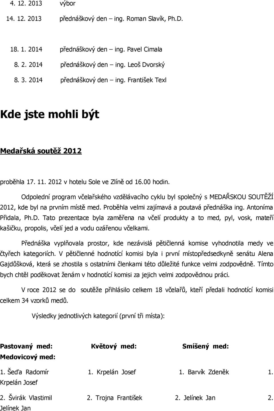 Proběhla velmi zajímavá a poutavá přednáška ing. Antoníma Přidala, Ph.D.