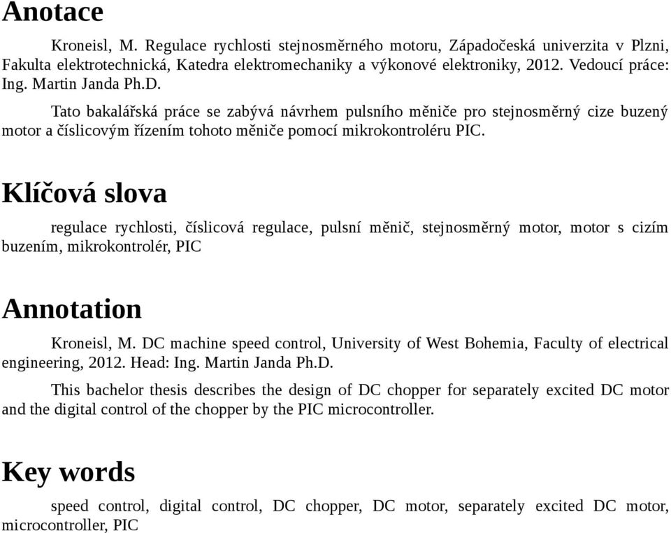 Klíčová slova regulace rychlosti, číslicová regulace, pulsní měnič, stejnosměrný motor, motor s cizím buzením, mikrokontrolér, PIC Annotation Kroneisl, M.