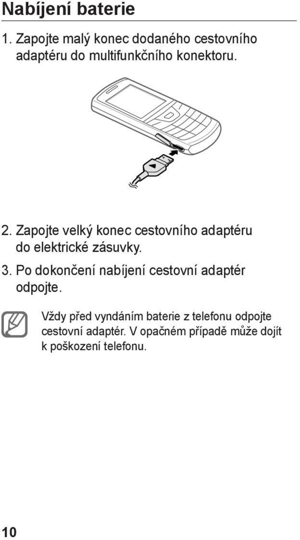 Zapojte velký konec cestovního adaptéru do elektrické zásuvky. 3.