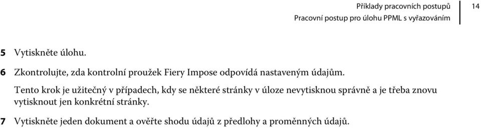 Tento krok je užitečný v případech, kdy se některé stránky v úloze nevytisknou správně a