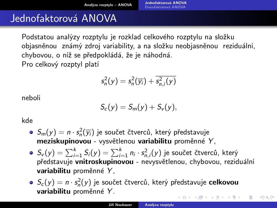 Pro celkový rozptyl platí neboli kde s 2 n(y) = s 2 n(y i ) + s 2 n,i (y) S c (y) = S m (y) + S v (y), S m (y) = n sn(y 2 i ) je součet čtverců, který představuje