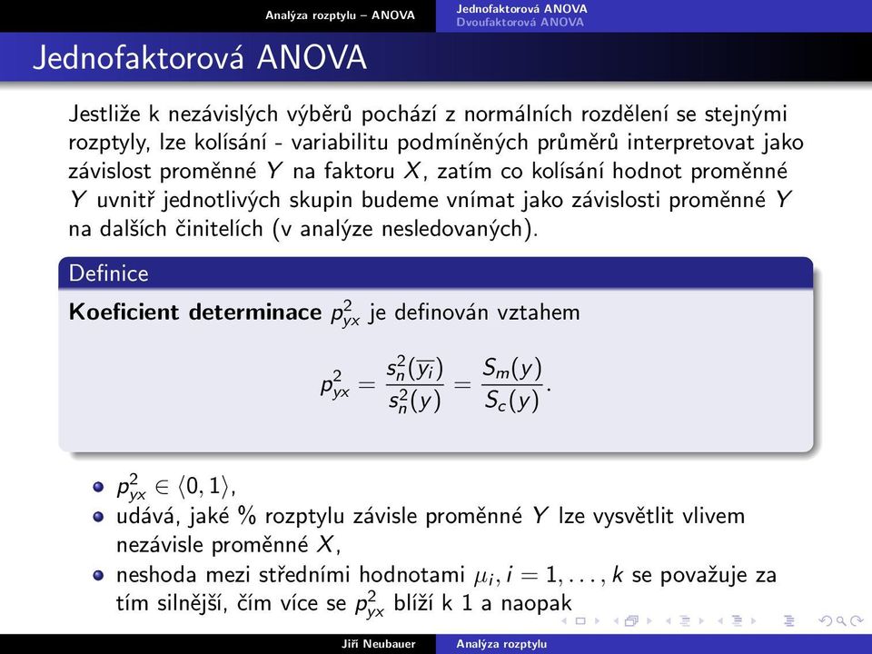 nesledovaných). Definice Koeficient determinace p 2 yx je definován vztahem p 2 yx = s2 n(y i ) s 2 n(y) = S m(y) S c (y).