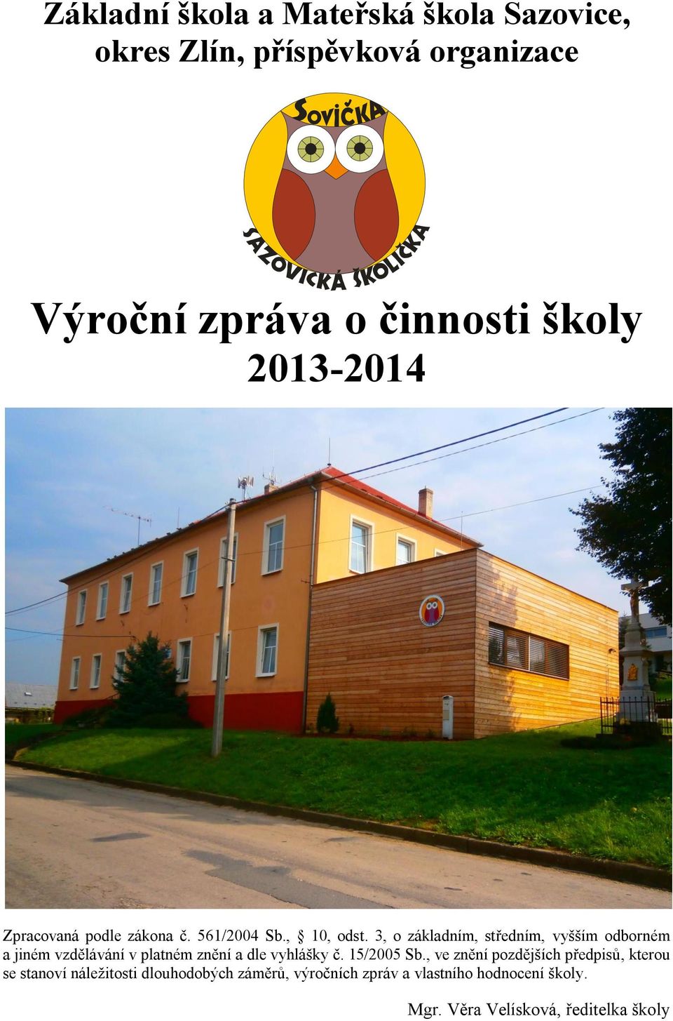 3, o základním, středním, vyšším odborném a jiném vzdělávání v platném znění a dle vyhlášky č. 15/2005 Sb.