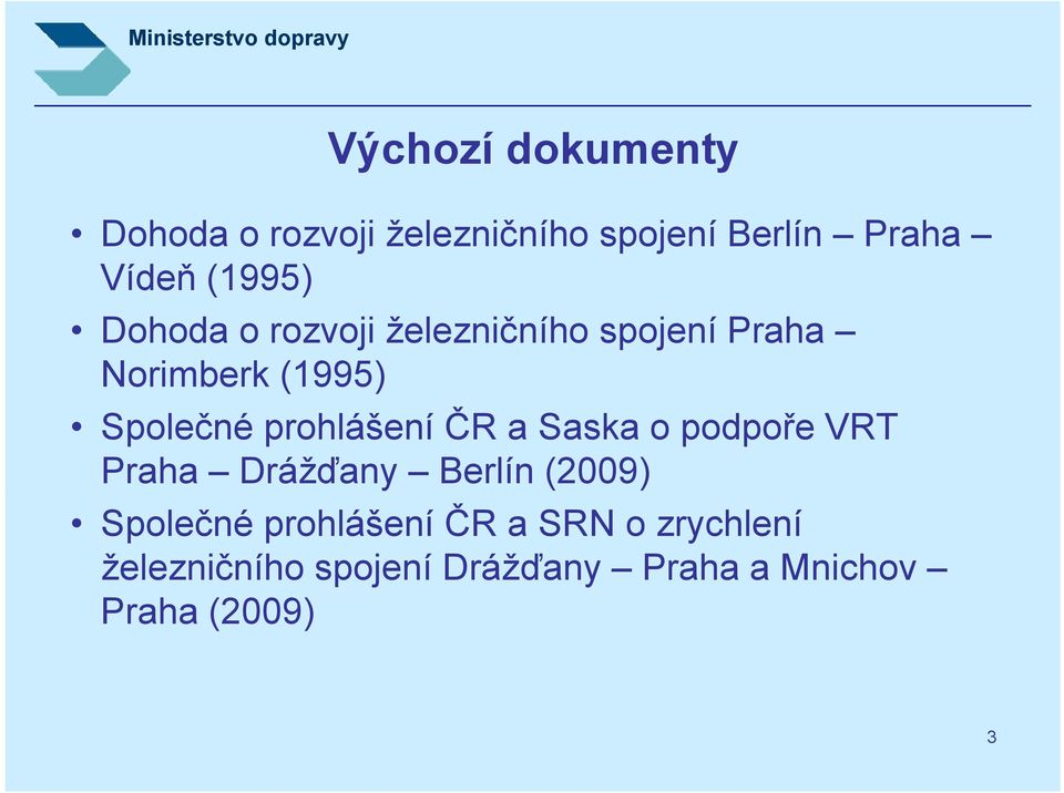 prohlášení ČR a Saska o podpoře VRT Praha Drážďany Berlín (2009) Společné