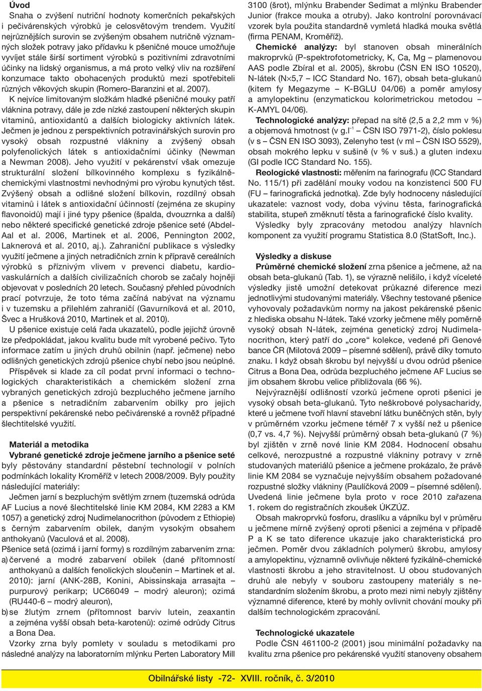 lidský organismus, a má proto velký vliv na rozšíření konzumace takto obohacených produktů mezi spotřebiteli různých věkových skupin (Romero-Baranzini et al. 2007).