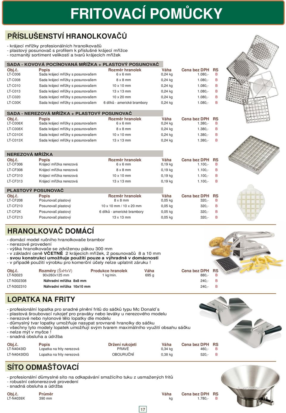 08,- LT- 008 Sada krájecí kg mřížky s posunovačem 0 8 x 8 mm 0,24 1.08,- LT- 010 Sada krájecí kg mřížky s posunovačem 0 10 x 10 mm 0,24 1.
