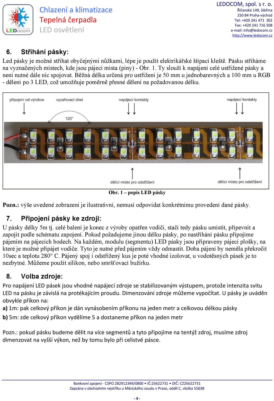 Běžná délka určená pro ustřižení je 50 mm u jednobarevných a 100 mm u RGB - dělení po 3 LED, což umožňuje poměrně přesné dělení na požadovanou délku. Obr. 1 popis LED pásky Pozn.