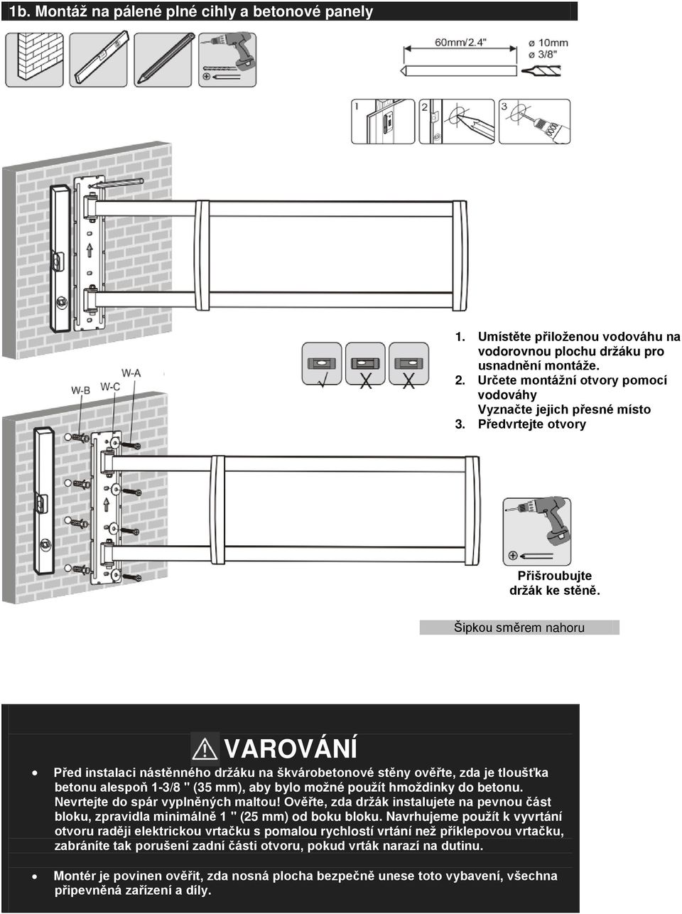 Šipkou směrem nahoru VAROVÁNÍ Před instalaci nástěnného držáku na škvárobetonové stěny ověřte, zda je tloušťka betonu alespoň 1-3/8 " (35 mm), aby bylo možné použít hmoždinky do betonu.