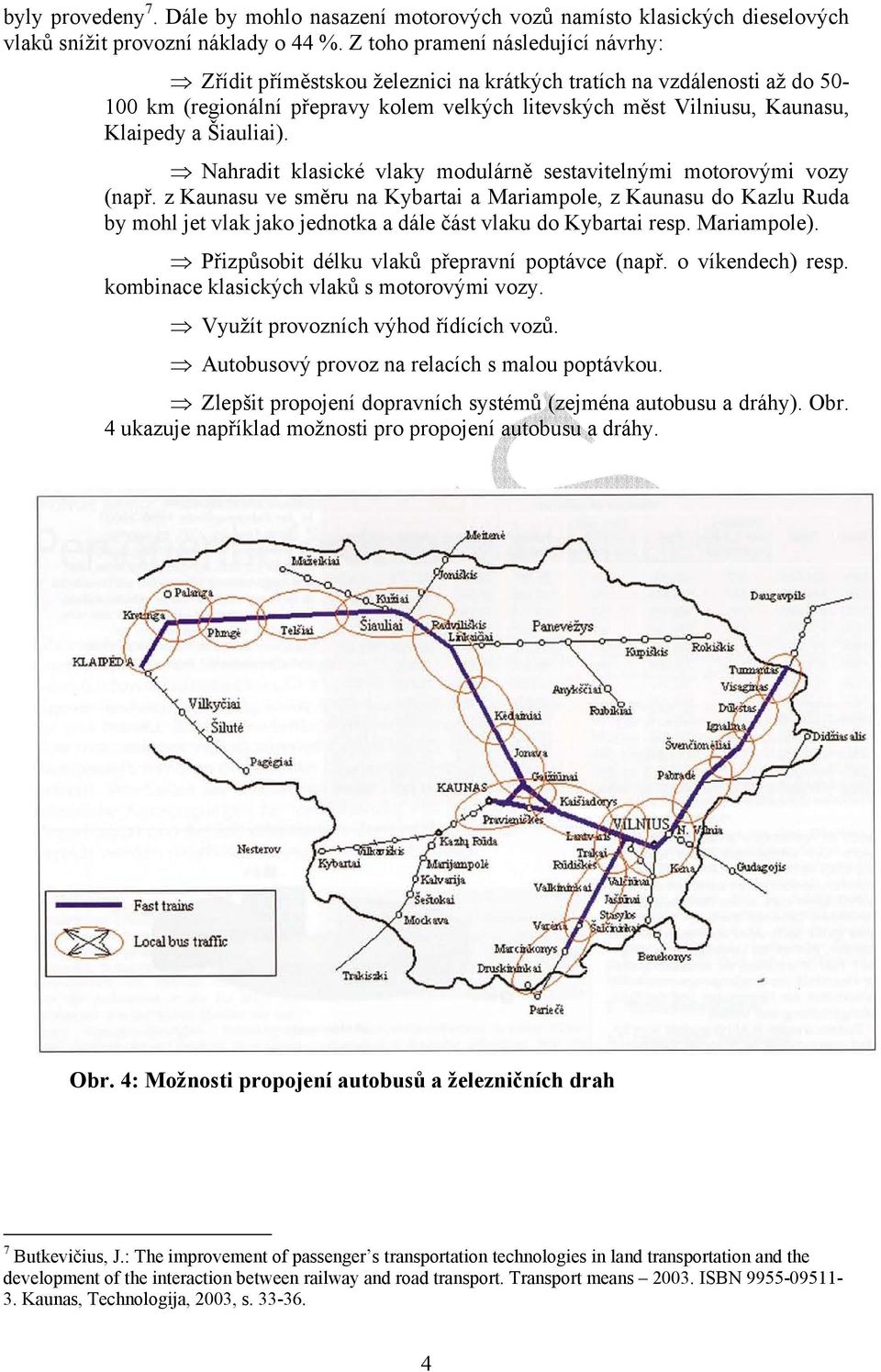 Šiauliai). Nahradit klasické vlaky modulárně sestavitelnými motorovými vozy (např.