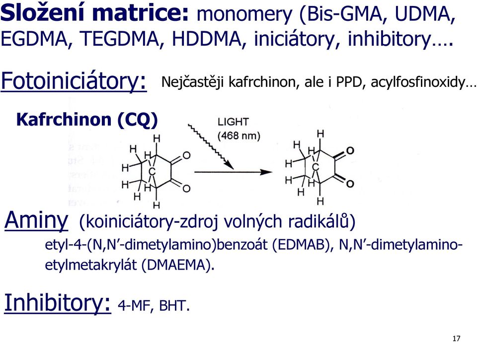 Fotoiniciátory: Nejčastěji kafrchinon, ale i PPD, acylfosfinoxidy Kafrchinon
