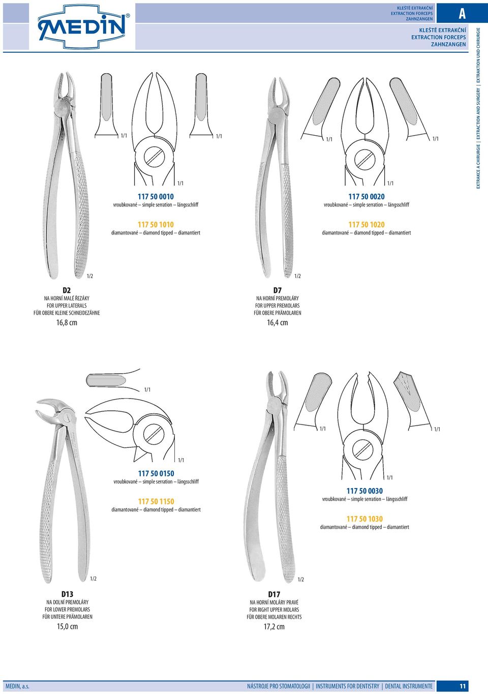 ŘEZÁKY FOR UPPER LATERALS FÜR OBERE KLEINE SCHNEIDEZÄHNE 16,8 cm D7 NA HORNÍ PREMOLÁRY FOR UPPER PREMOLARS FÜR OBERE PRÄMOLAREN 16,4 cm 117 50 0150 vroubkované simple serration längsschliff 117 50