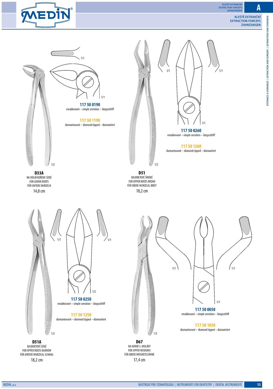 KOŘENY ÚZKÉ FOR LOWER ROOTS FÜR UNTERE WURZELN 14,8 cm D51 BAJONETOVÉ ŠIROKÉ FOR UPPER ROOTS BROAD FÜR OBERE WURZELN, BREIT 18,2 cm D51A BAJONETOVÉ ÚZKÉ FOR UPPER ROOTS NARROW FÜR UNTERE WURZELN,