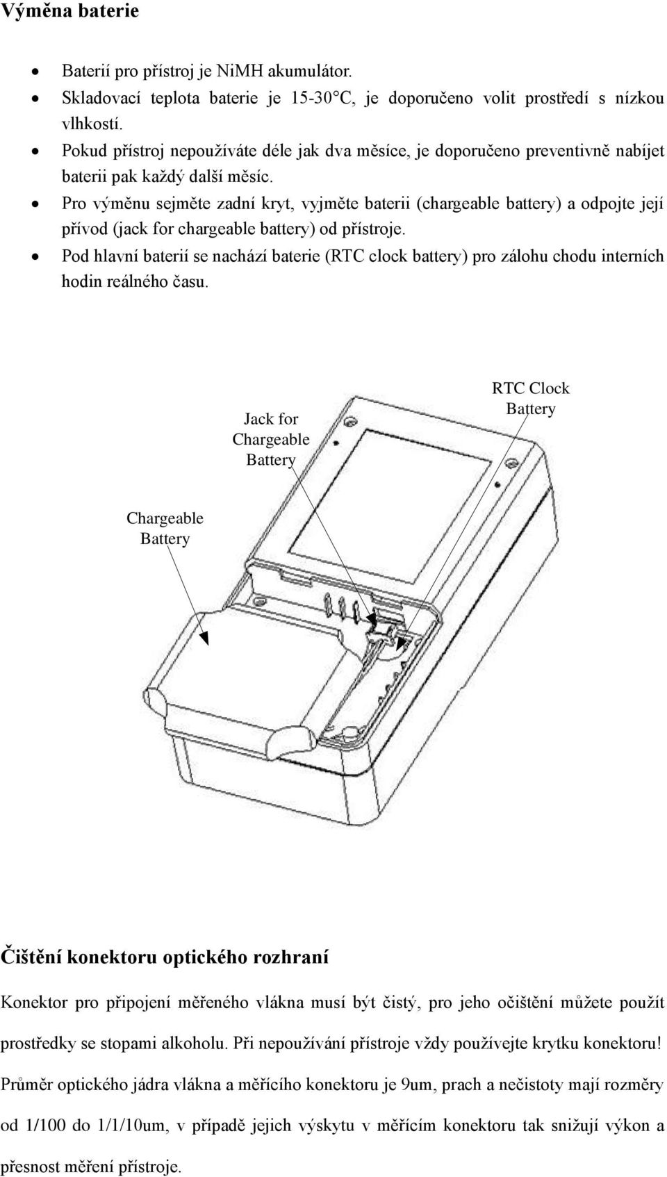 Pro výměnu sejměte zadní kryt, vyjměte baterii (chargeable battery) a odpojte její přívod (jack for chargeable battery) od přístroje.