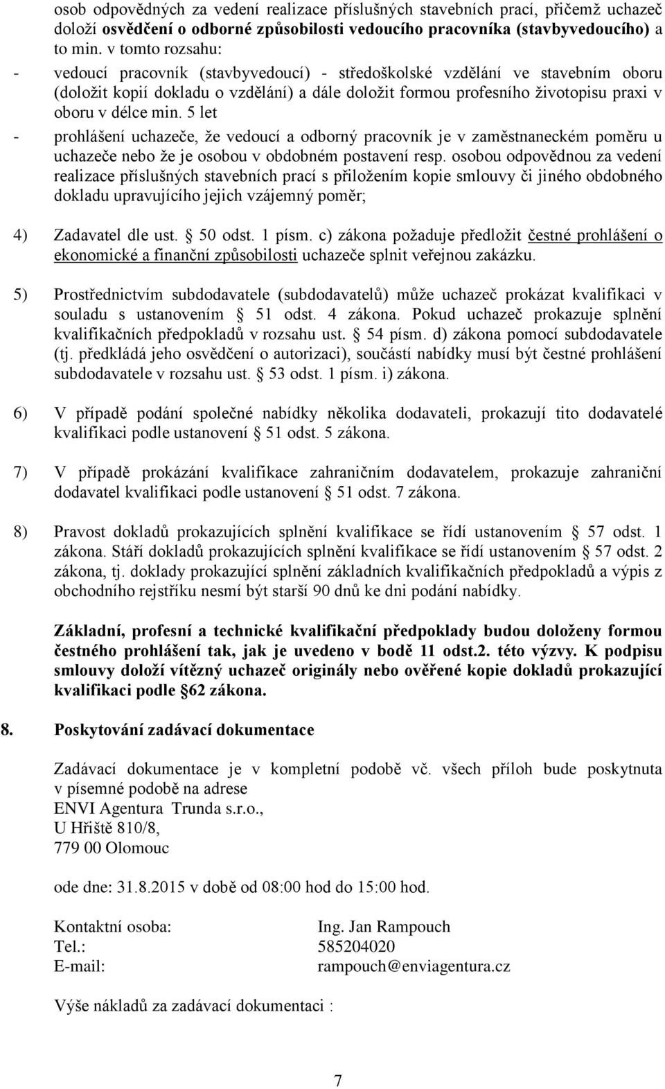 min. 5 let - prohlášení uchazeče, že vedoucí a odborný pracovník je v zaměstnaneckém poměru u uchazeče nebo že je osobou v obdobném postavení resp.