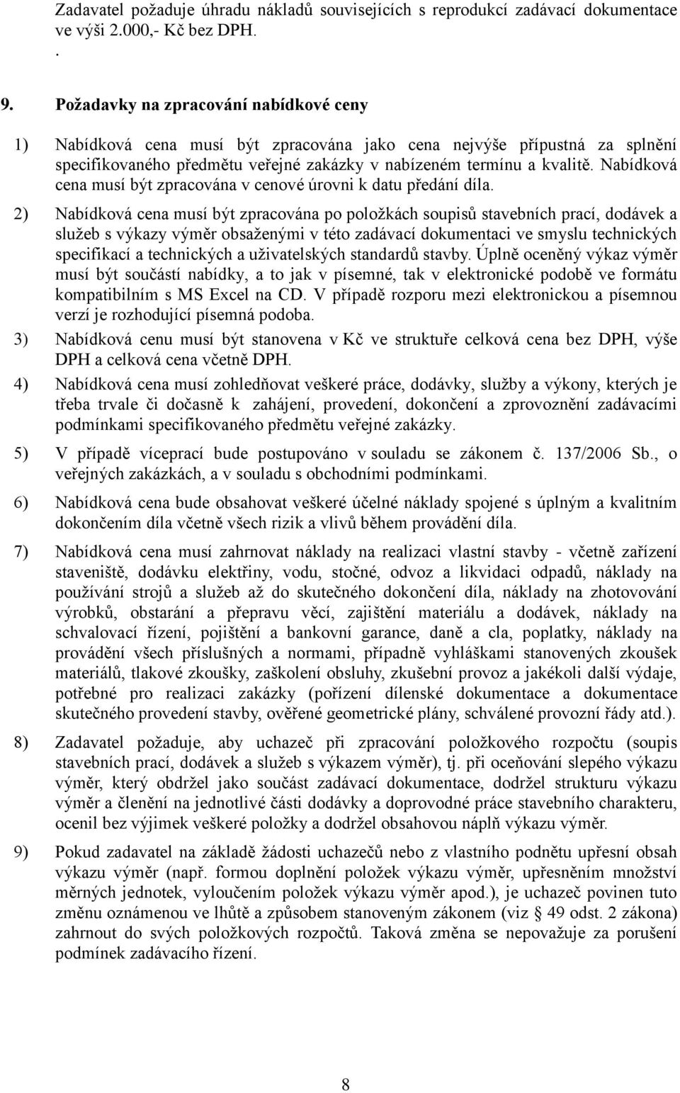 Nabídková cena musí být zpracována v cenové úrovni k datu předání díla.