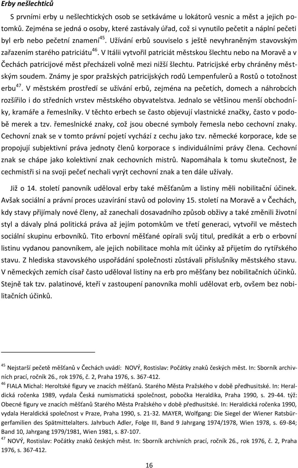 Užívání erbů souviselo s ještě nevyhraněným stavovským zařazením starého patriciátu 46.