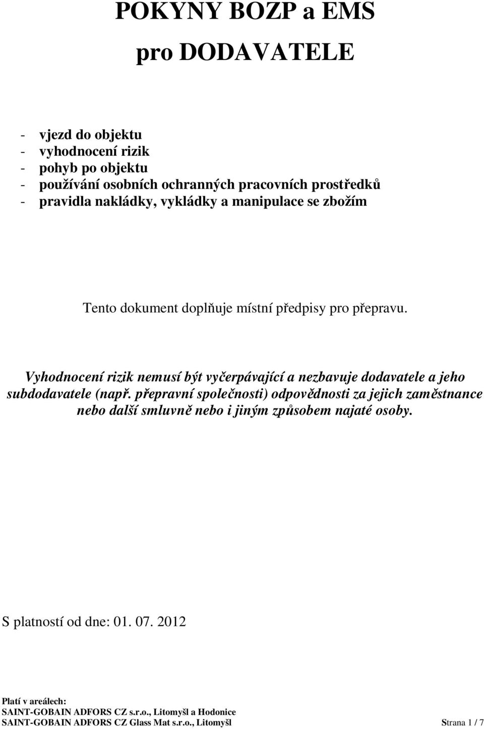 Vyhodnocení rizik nemusí být vyčerpávající a nezbavuje dodavatele a jeho subdodavatele (např.