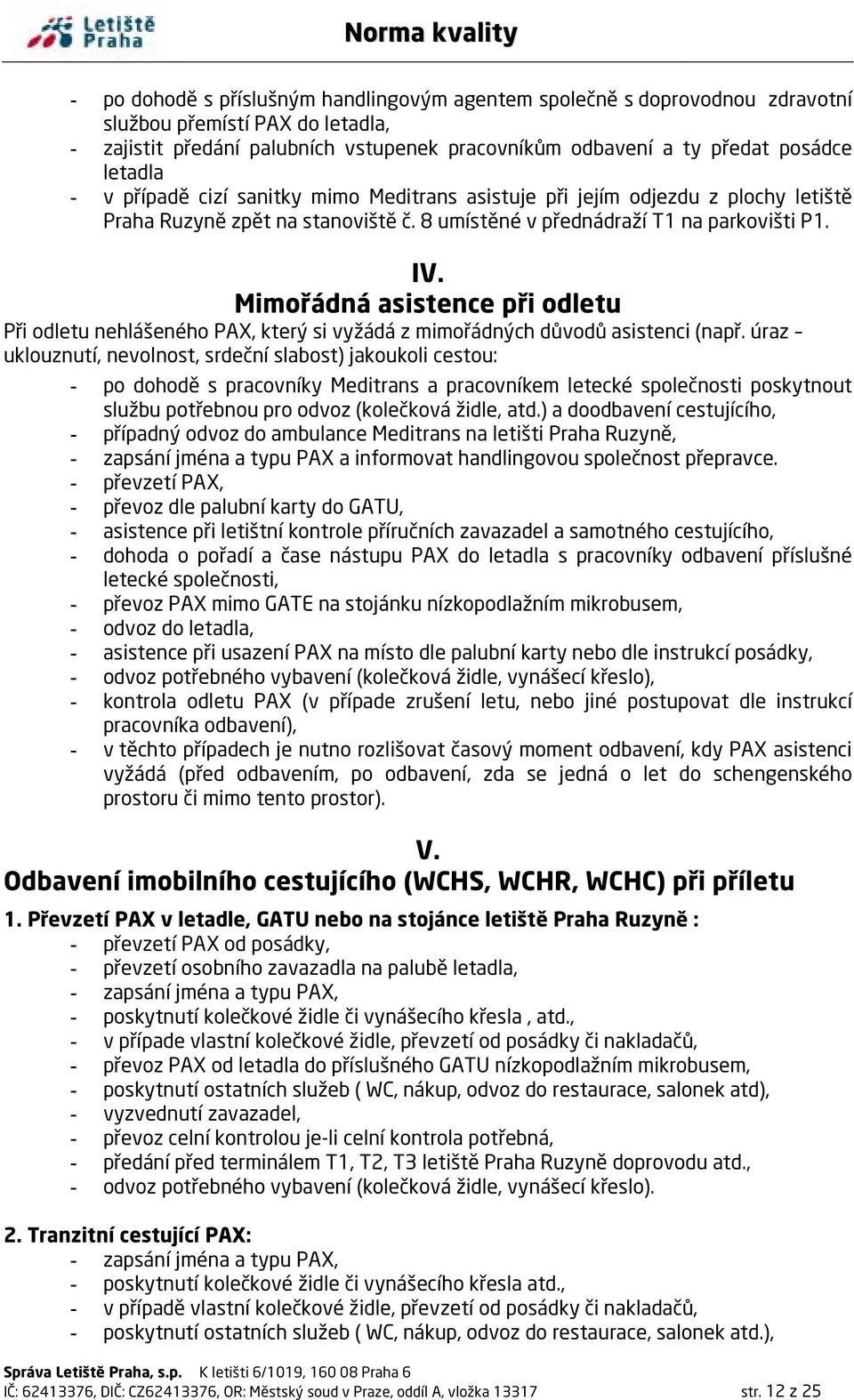 Mimořádná asistence při odletu Při odletu nehlášeného PAX, který si vyžádá z mimořádných důvodů asistenci (např.