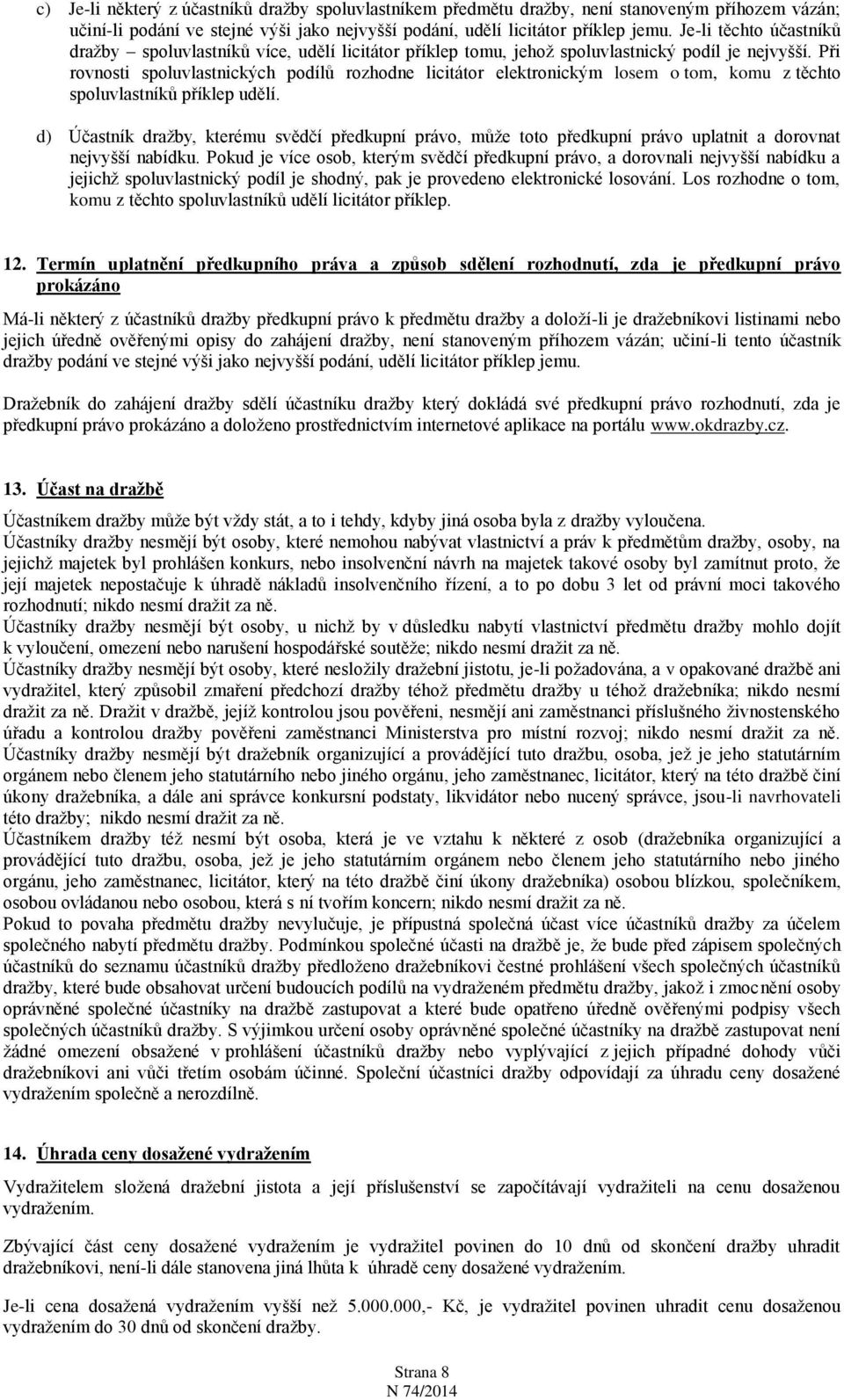 Při rovnosti spoluvlastnických podílů rozhodne licitátor elektronickým losem o tom, komu z těchto spoluvlastníků příklep udělí.