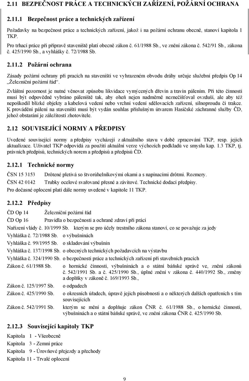 2 Požární ochrana Zásady požární ochrany při pracích na staveništi ve vyhrazeném obvodu dráhy určuje služební předpis Op 14 Železniční požární řád.