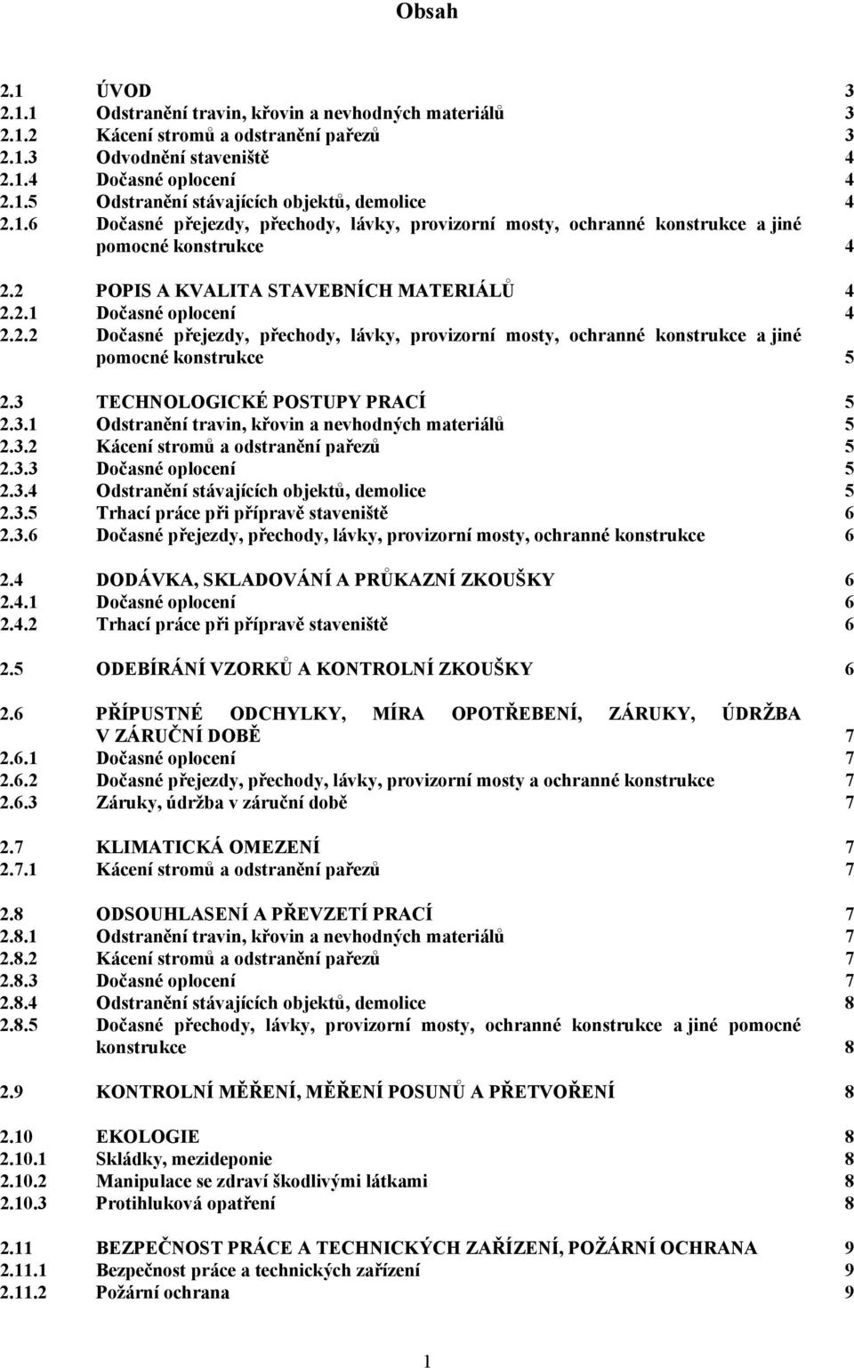 2 POPIS A KVALITA STAVEBNÍCH MATERIÁLŮ 4 2.2.1 Dočasné oplocení 4 2.2.2 Dočasné přejezdy, přechody, lávky, provizorní mosty, ochranné konstrukce a jiné pomocné konstrukce 5 2.