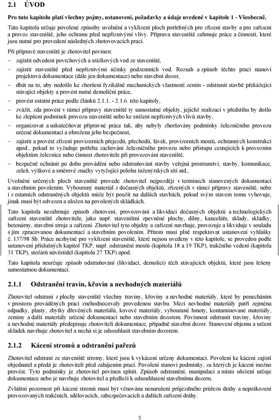 Příprava staveniště zahrnuje práce a činnosti, které jsou nutné pro provedení následných zhotovovacích prací.