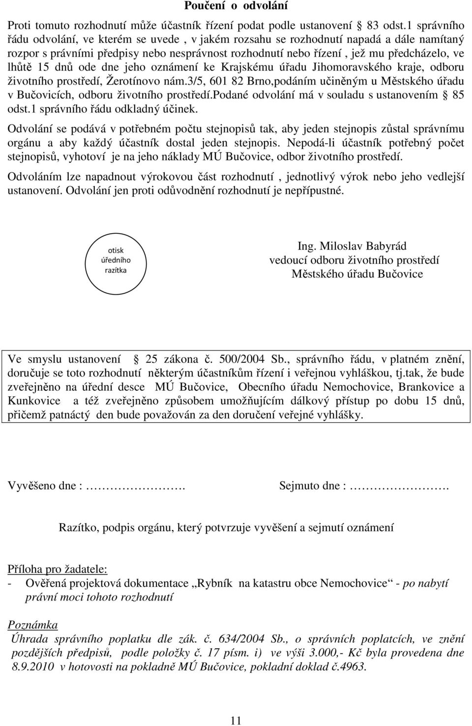 dnů ode dne jeho oznámení ke Krajskému úřadu Jihomoravského kraje, odboru životního prostředí, Žerotínovo nám.