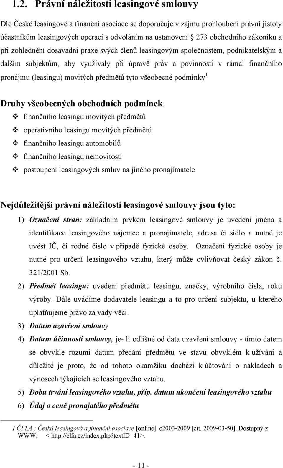 (leasingu) movitých předmětů tyto všeobecné podmínky Druhy všeobecných obchodních podmínek: finančního leasingu movitých předmětů operativního leasingu movitých předmětů finančního leasingu