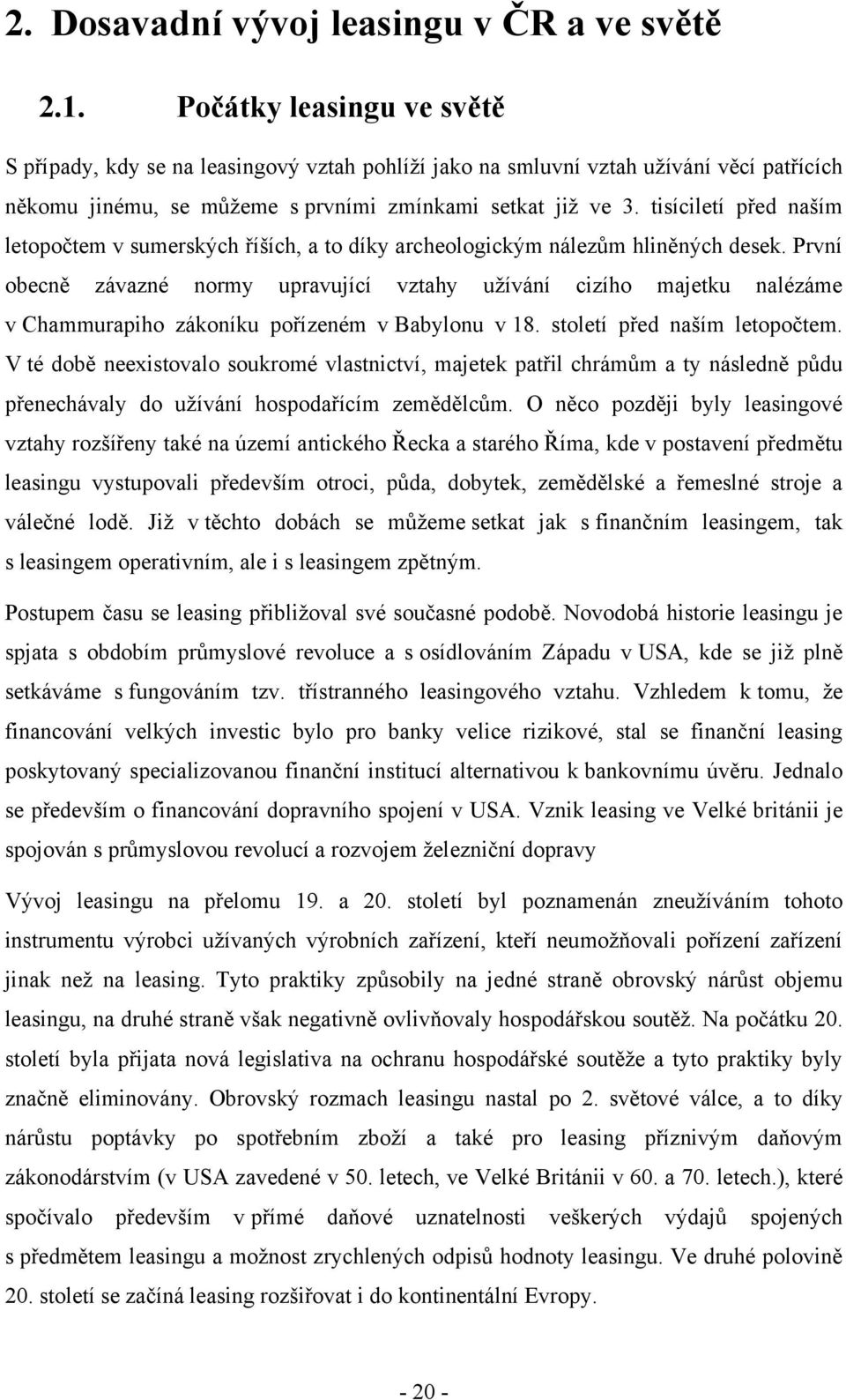tisíciletí před naším letopočtem v sumerských říších, a to díky archeologickým nálezům hliněných desek.