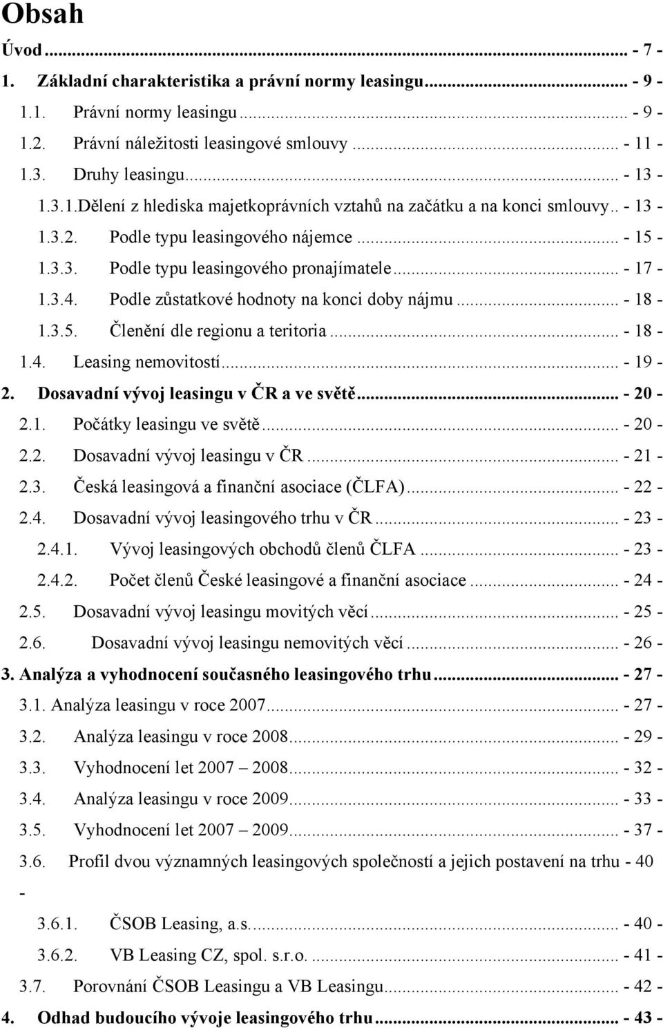 .. - 18-1.4. Leasing nemovitostí... - 19-2. Dosavadní vývoj leasingu v ČR a ve světě... - 20-2.1. Počátky leasingu ve světě... - 20-2.2. Dosavadní vývoj leasingu v ČR... - 21-2.3.