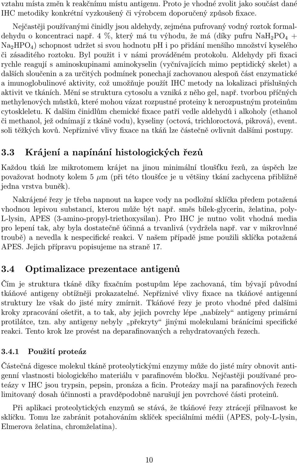 4 %, který má tu výhodu, že má (díky pufru NaH 2 PO 4 + Na 2 HPO 4 ) schopnost udržet si svou hodnotu ph i po přidání menšího množství kyselého či zásaditého roztoku.