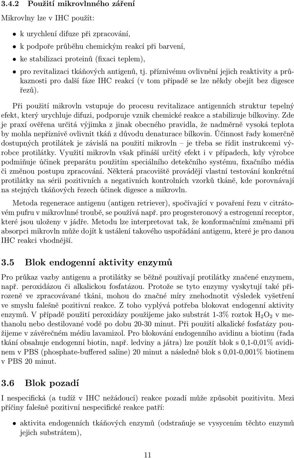 Při použití mikrovln vstupuje do procesu revitalizace antigenních struktur tepelný efekt, který urychluje difuzi, podporuje vznik chemické reakce a stabilizuje bílkoviny.