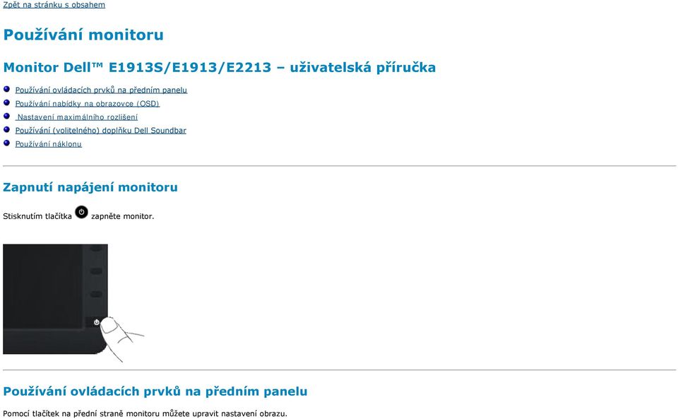 (volitelného) doplňku Dell Soundbar Používání náklonu Zapnutí napájení monitoru Stisknutím tlačítka zapněte