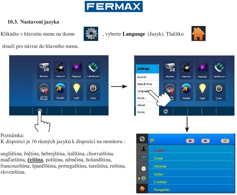 Poznámka: K dispozici je 16 různých jazyků k dispozici na monitoru : angličtina, řečtina,