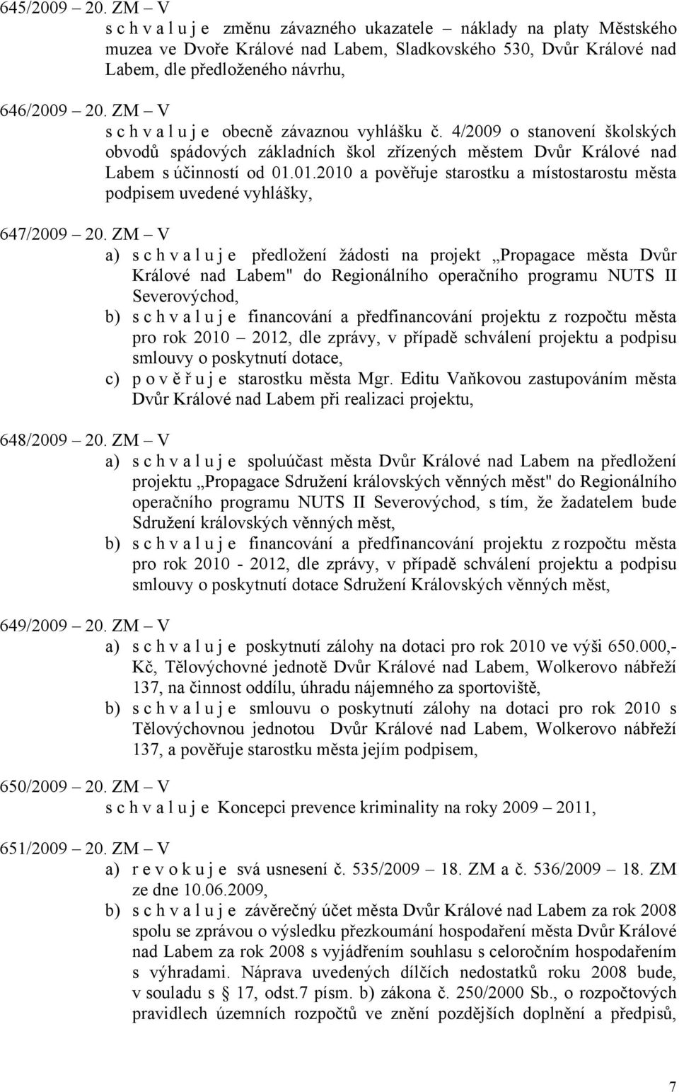 01.2010 a pověřuje starostku a místostarostu města podpisem uvedené vyhlášky, 647/2009 20.