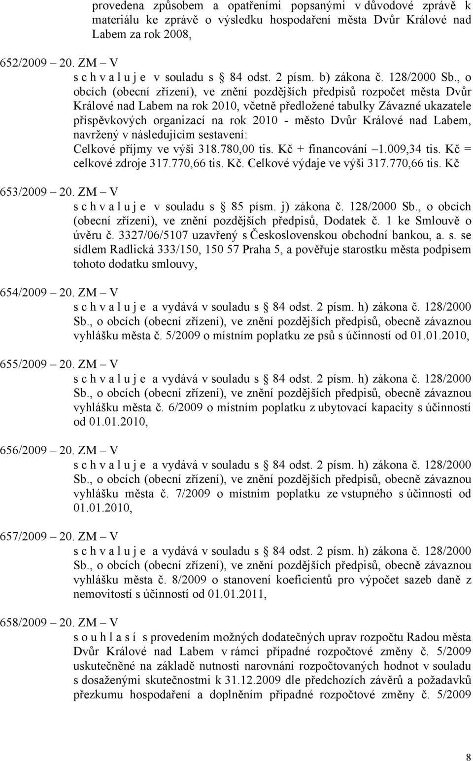 , o obcích (obecní zřízení), ve znění pozdějších předpisů rozpočet města Dvůr Králové nad Labem na rok 2010, včetně předložené tabulky Závazné ukazatele příspěvkových organizací na rok 2010 - město