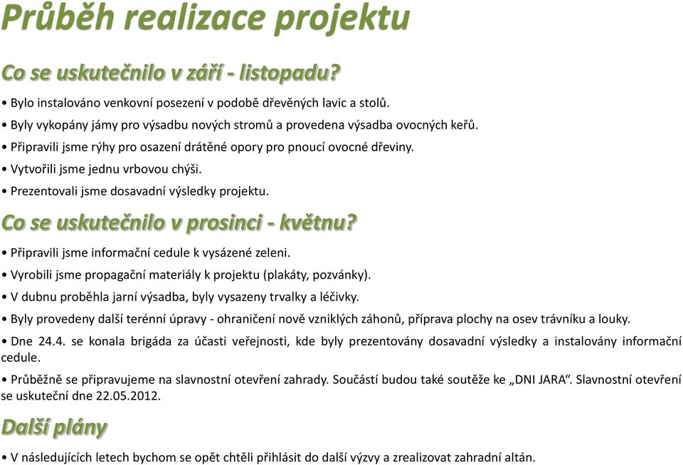 Prezentovali jsme dosavadní výsledky projektu. Co se uskutečnilo v prosinci - květnu? Připravili jsme informační cedule k vysázené zeleni.