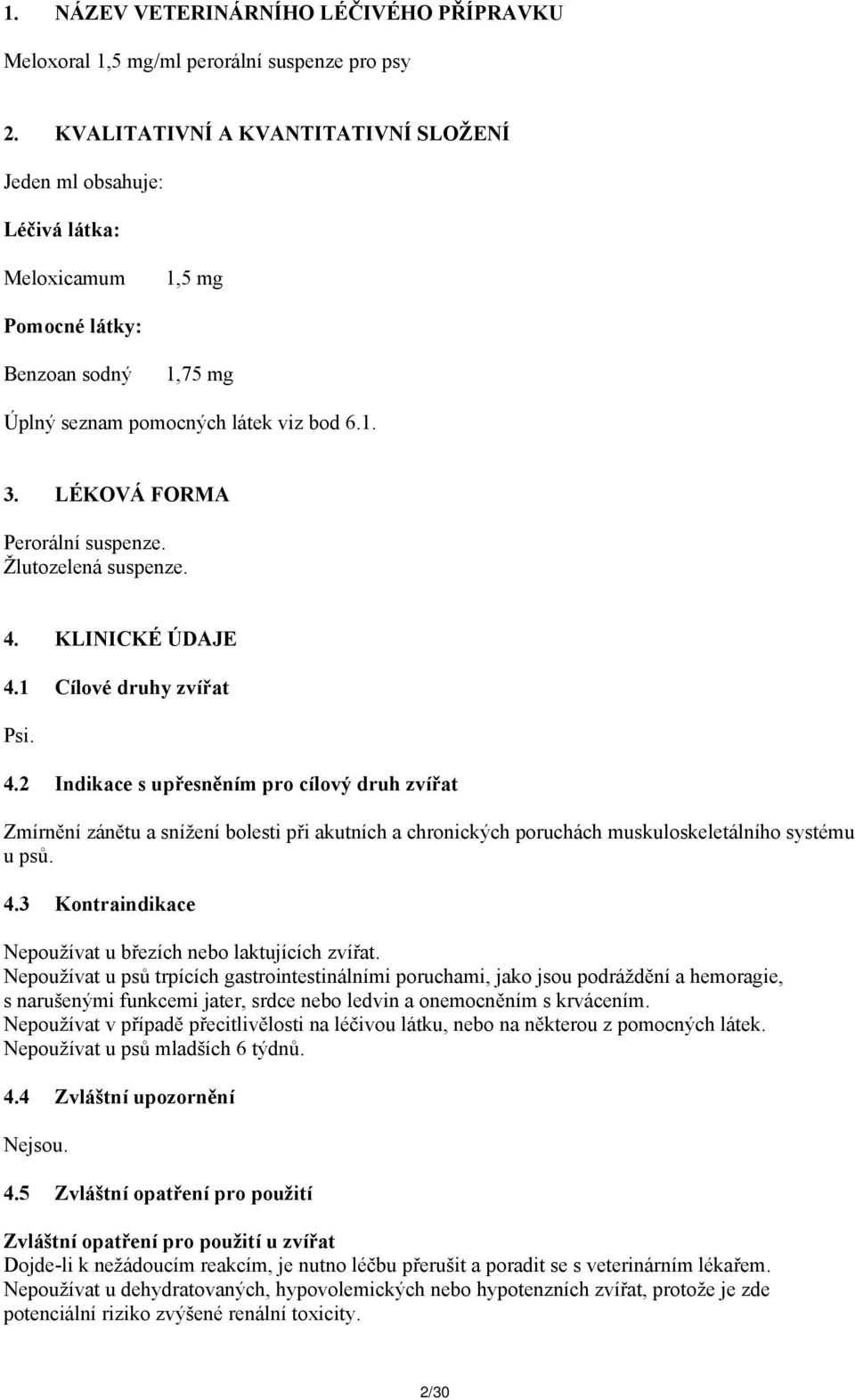 LÉKOVÁ FORMA Perorální suspenze. Žlutozelená suspenze. 4.