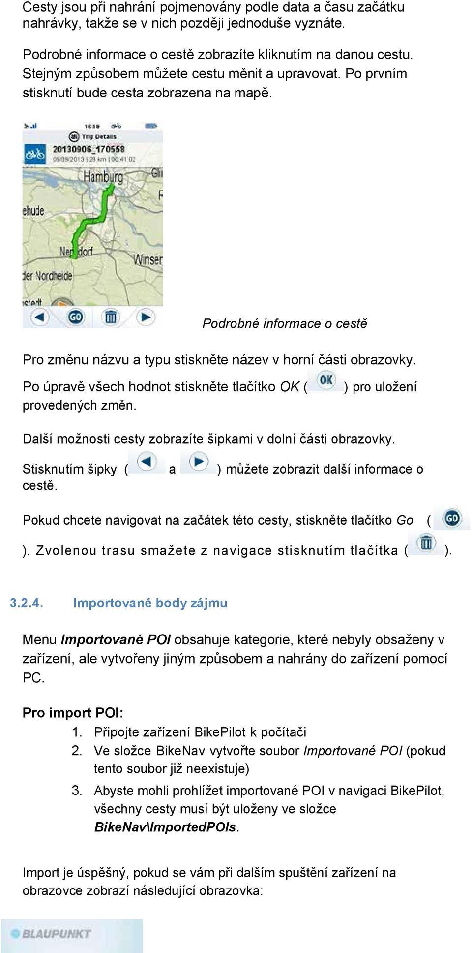 Po úpravě všech hodnot stiskněte tlačítko OK ( provedených změn. ) pro uložení Další možnosti cesty zobrazíte šipkami v dolní části obrazovky.