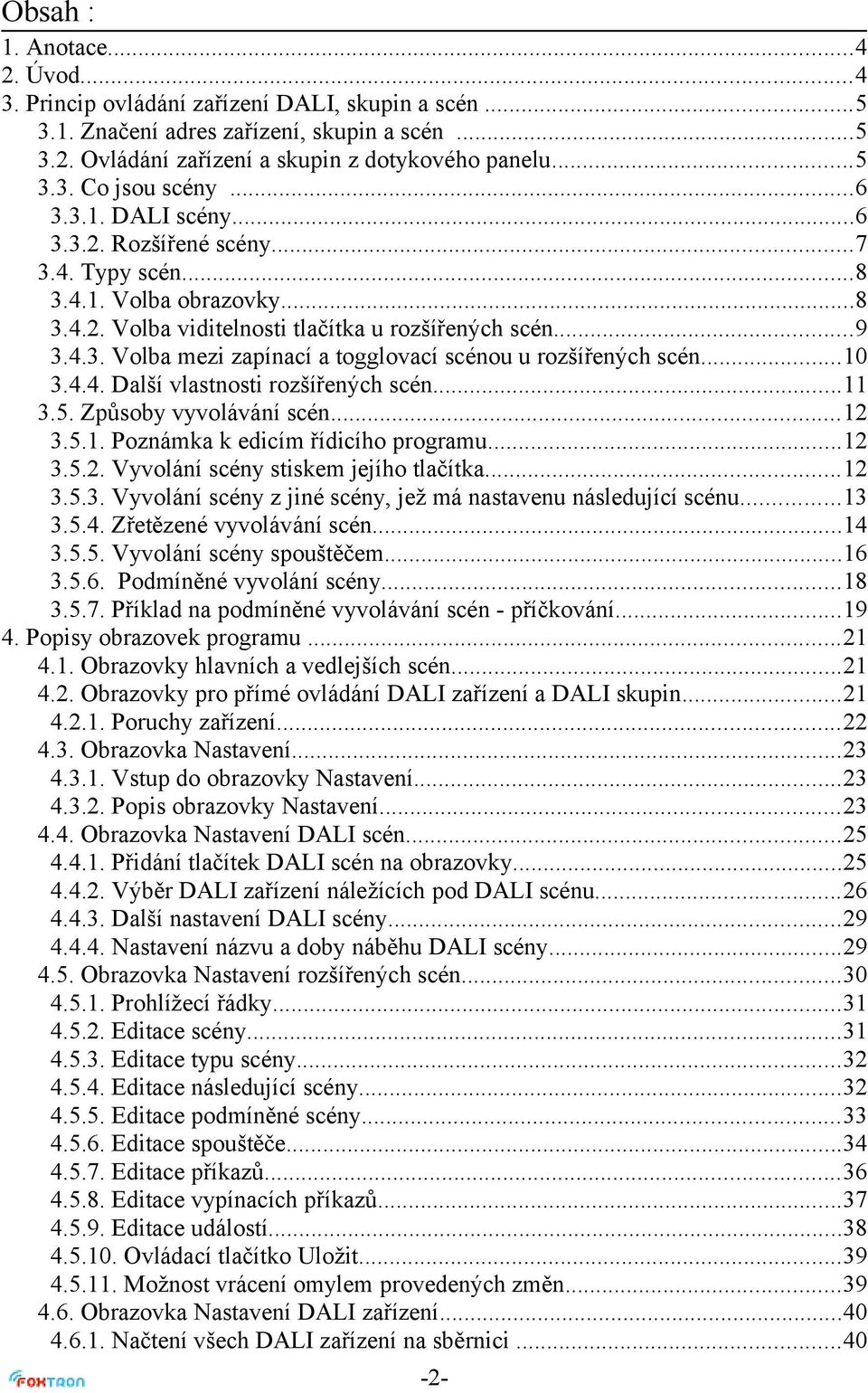 ..10 3.4.4. Další vlastnosti rozšířených scén...11 3.5. Způsoby vyvolávání scén...12 3.5.1. Poznámka k edicím řídicího programu...12 3.5.2. Vyvolání scény stiskem jejího tlačítka...12 3.5.3. Vyvolání scény z jiné scény, jež má nastavenu následující scénu.