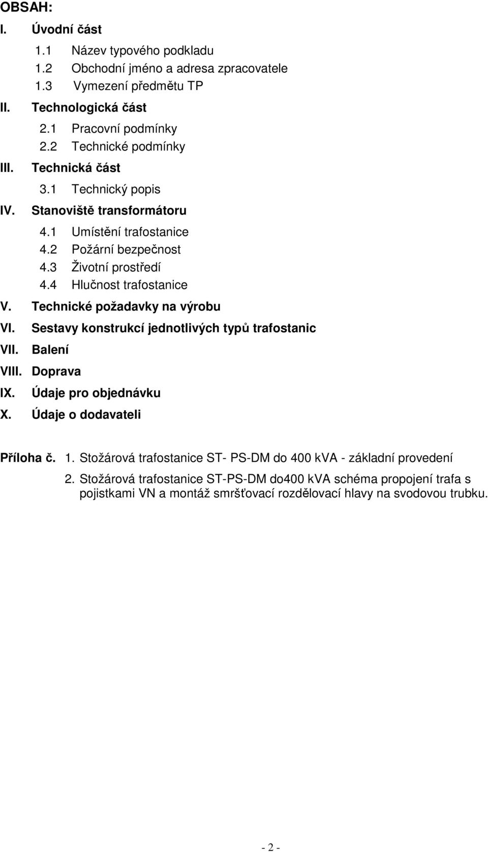 Technické požadavky na výrobu VI. VII. Sestavy konstrukcí jednotlivých typů trafostanic Balení VIII. Doprava IX. Údaje pro objednávku X. Údaje o dodavateli Příloha č. 1.