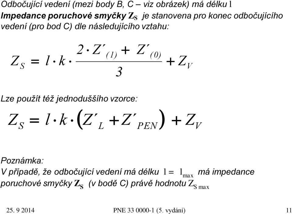 Z (0) Z V Lze použít též jednoduššího vzorce: Z S l k Z L Z PEN ZV Poznámka: V případě, že