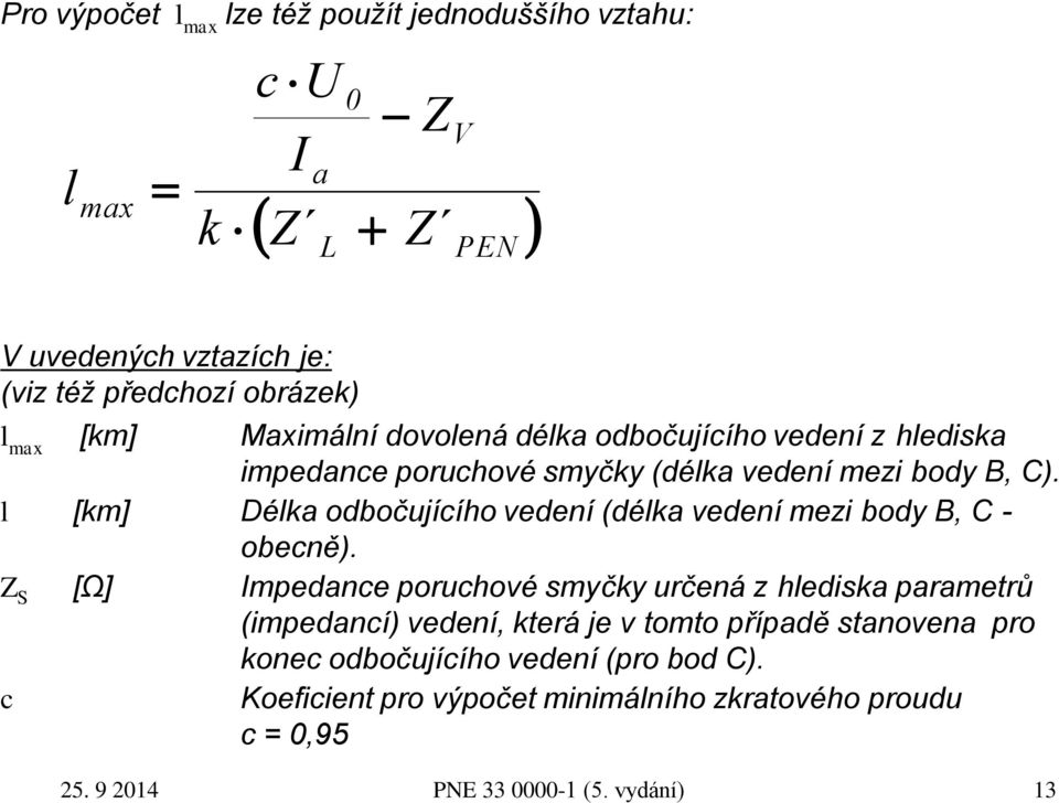 l [km] Délka odbočujícího vedení (délka vedení mezi body B, C - obecně).