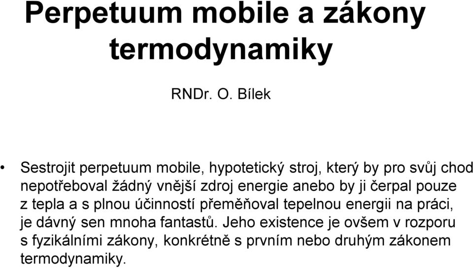 vnější zdroj energie anebo by ji čerpal pouze z tepla a s plnou účinností přeměňoval tepelnou