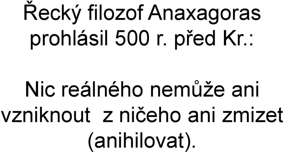 : Nic reálného nemůže ani