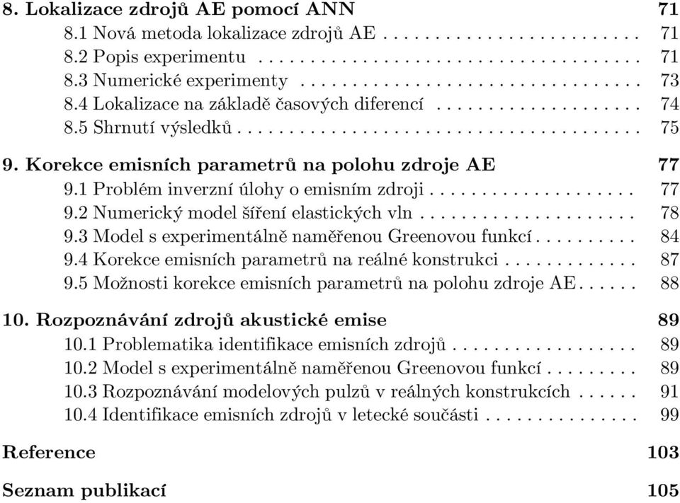 Problém inverzní úlohy o emisním zdroji.................... 9. Numerický model šíření elastických vln..................... 9.3 Model s experimentálně naměřenou Greenovou funkcí.......... 9.4 Korekce emisních parametrů na reálné konstrukci.
